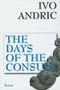 The Days Of The Consuls - Ivo Andric - Click Image to Close